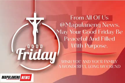 FROM ALL OF US @MAPULANENG NEWS. HAVE A BLESSED LONG WEEKEND